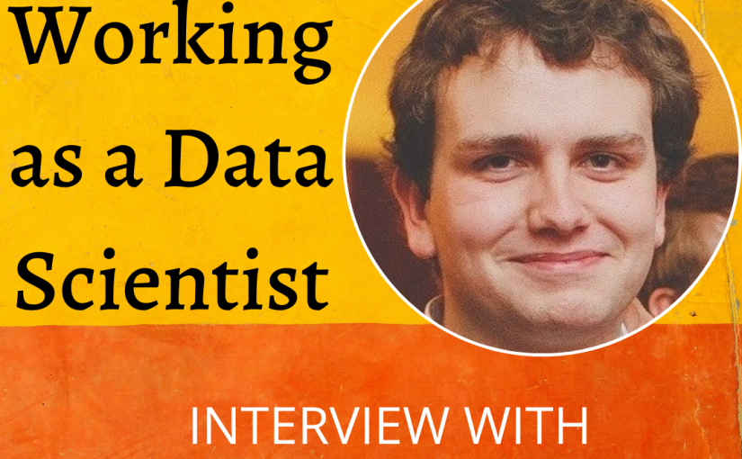 Interview with Kieran Cooney: Part 1: Working as a Data Scientist